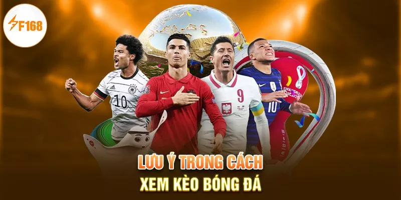 Cách Xem Kèo Bóng Đá - Soi Kèo Chuẩn 100% Tại F168 4 Lưu ý trong cách xem kèo bóng đá