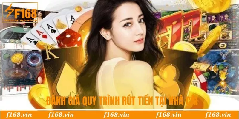 Rút Tiền F168 | Các Bước Đổi Thưởng Tốc Độ, An Toàn 4 Đánh giá quy trình rút tiền tại nhà cái
