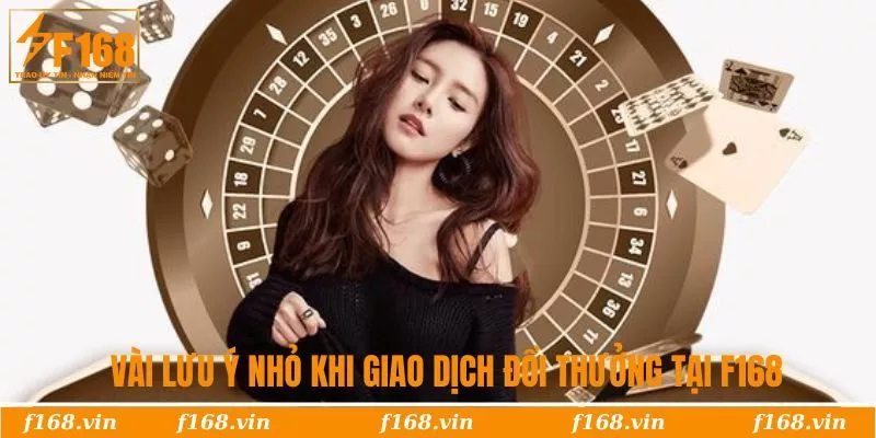 Rút Tiền F168 | Các Bước Đổi Thưởng Tốc Độ, An Toàn 3 Vài lưu ý nhỏ khi giao dịch đổi thưởng tại F168