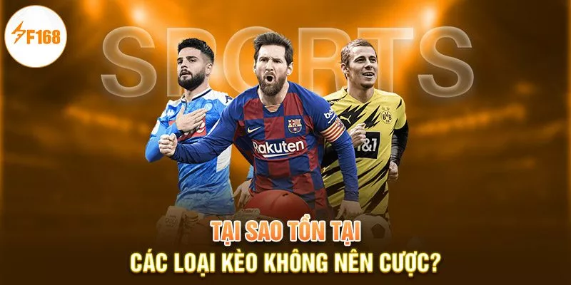 F168 Giải Đáp: Những Loại Kèo Nào Không Nên Cược 1 Tại sao tồn tại các loại kèo không nên cược?