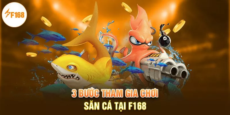 Bắn Cá Xèng F168 | Giải Trí An Toàn, Kiếm Tiền Dễ Dàng 3 3 bước tham gia chơi săn cá tại F168