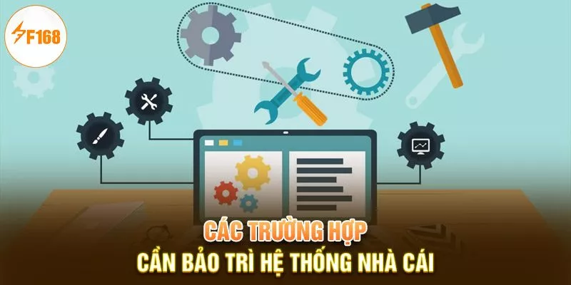 Bảo Trì F168 2 Các trường hợp cần bảo trì hệ thống nhà cái