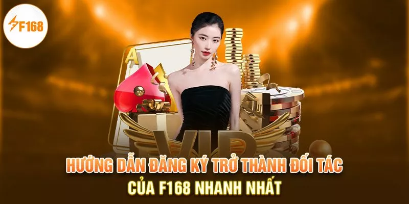 Đại lý F168 3 Hướng dẫn đăng ký trở thành đối tác của F168 nhanh nhất