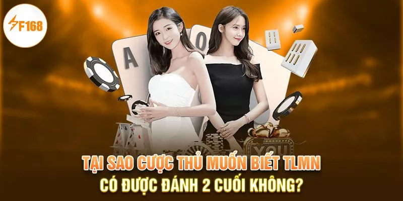 F168 Giải Đáp: Tiến Lên Miền Nam Có Được Đánh 2 Cuối Không? 1 Tại sao cược thủ muốn biết TLMN có được đánh 2 cuối không?