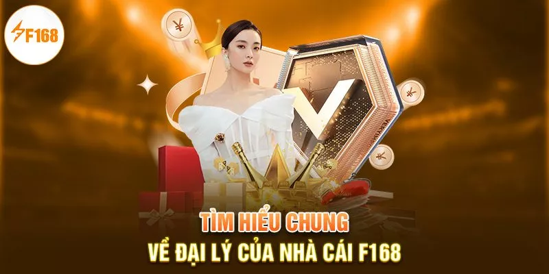 Đại lý F168 1 Tìm hiểu chung về đại lý của nhà cái F168