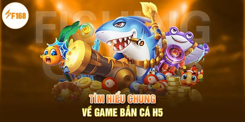 Bắn Cá H5 | Khám Phá Kho Báu Bí Ẩn Dưới Đại Dương 1 Tìm hiểu chung về game bắn cá H5