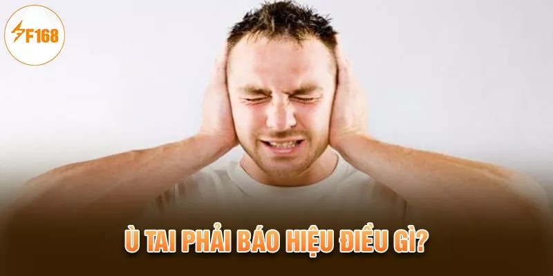 Điềm Báo Ù Tai Là May Hay Xui? F168 Giải Mã Chi Tiết 3 Ù tai phải báo hiệu điều gì?