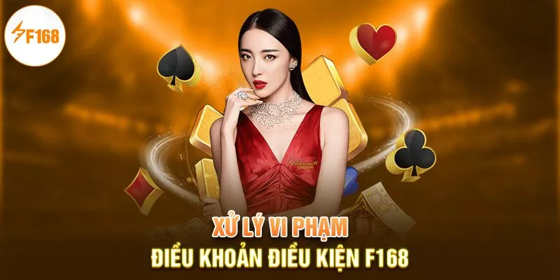 Điều Khoản Điều Kiện F168 5 Xử lý vi phạm điều khoản điều kiện F168